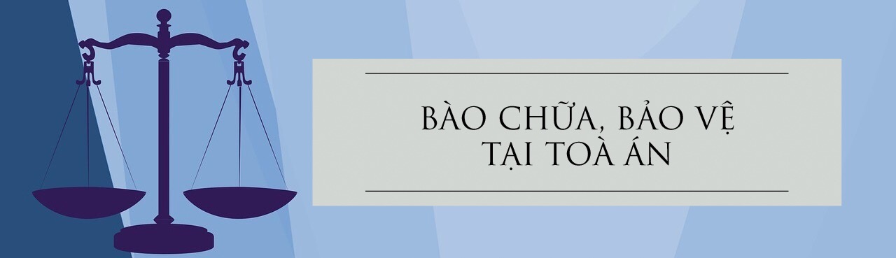 BÀO CHỮA, BẢO VỆ TẠI TÒA ÁN